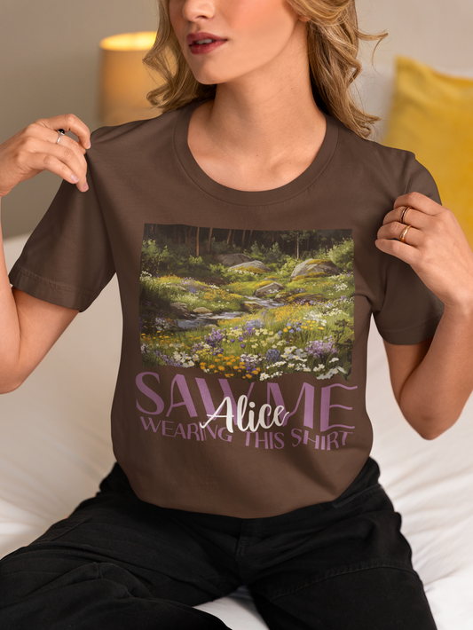 Alice Saw Me Wearing this Shirt | Tee