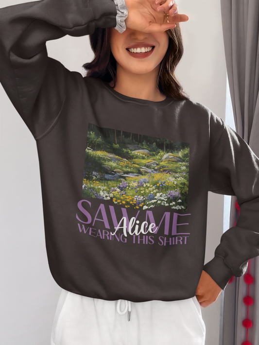 Alice Saw Me Wearing this Shirt | Sweatshirt