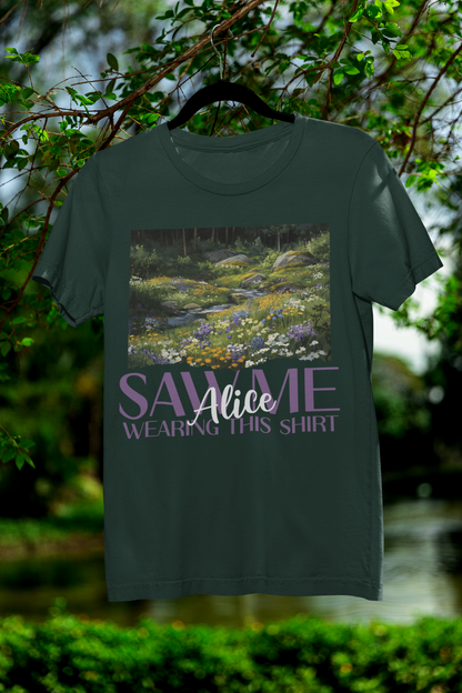 Alice Saw Me Wearing this Shirt | Tee