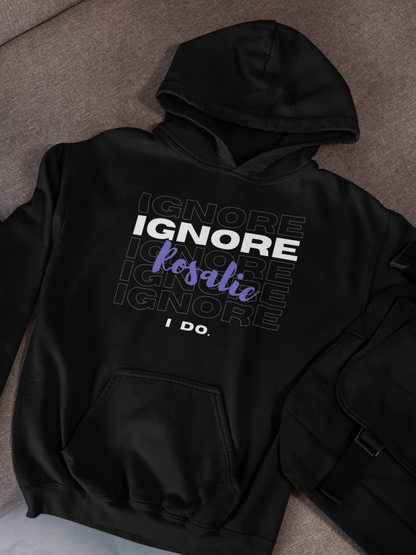 Ignore Rosalie | Hoodie