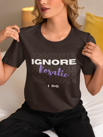 Ignore Rosalie | Tee