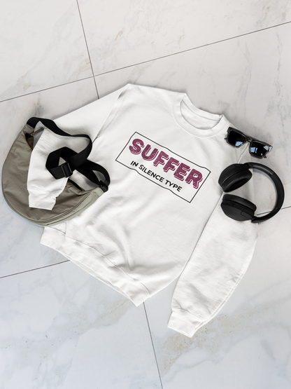 Suffer in Silence Type | Sweatshirt